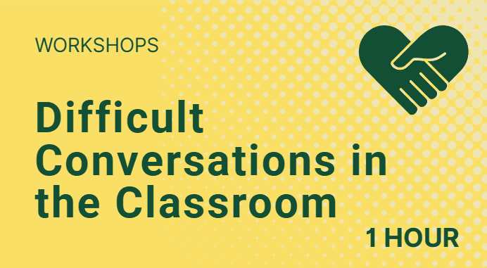 1 Hour workshops on having difficult conversations in the classroom.