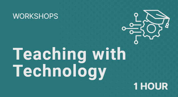 1 hour workshops on teaching with technology.