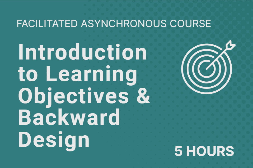 Introduction to Learning Objectives and Backwards Design