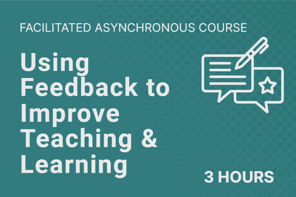 Using Feedback to Improve Teaching and Learning