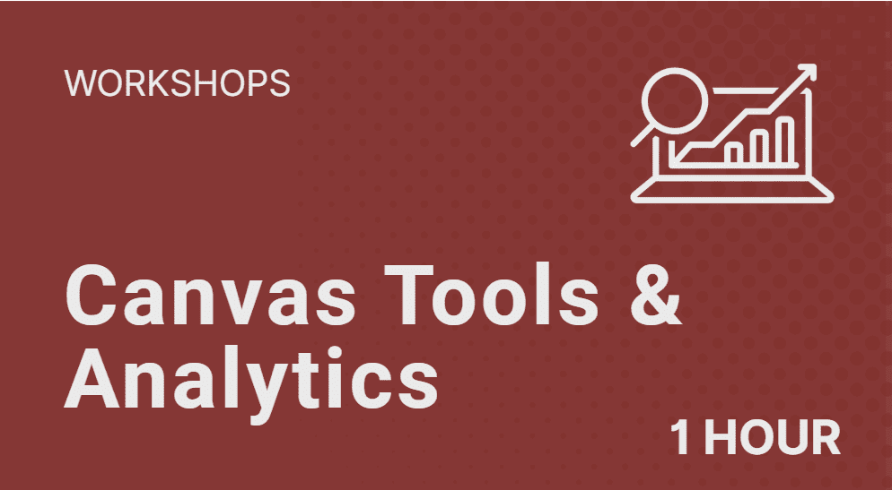 1 Hour Workshops on Canvas Tools and Analytics