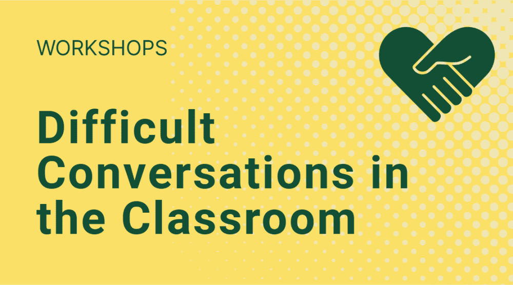 Click to view Difficult Conversations in the Classroom Workshops.