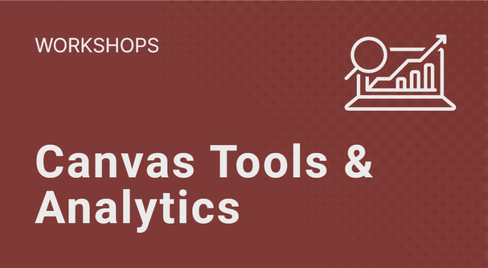 Click to view Canvas Tools and Analytics Workshops.