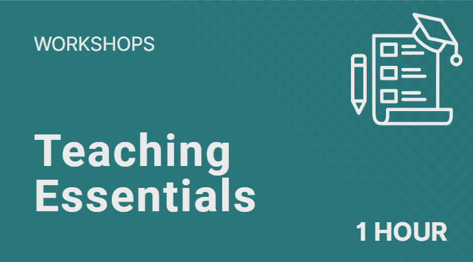 1 Hour Workshops on Teaching Essentials