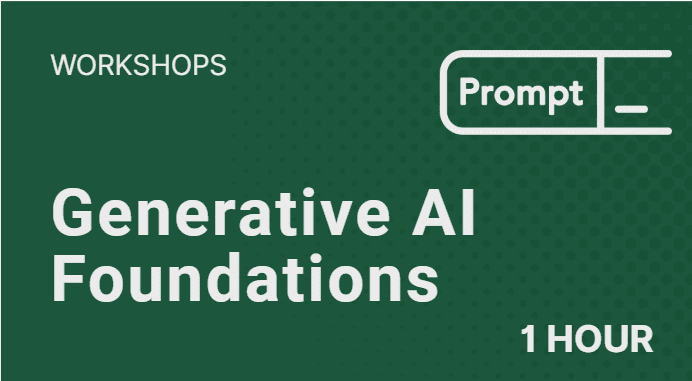 1 Hour Workshops on Generative AI Foundations