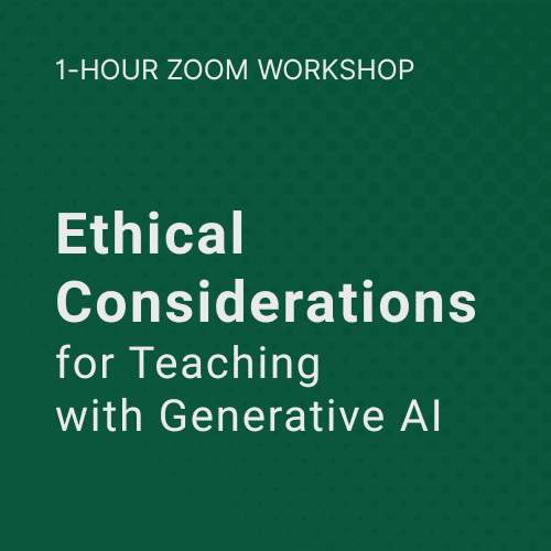 1 Hour Zoom Workshop: Ethical Considerations for Teaching with Generative AI