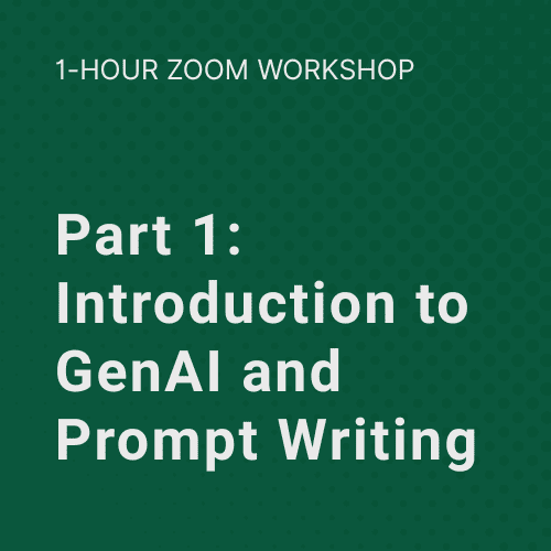 1 Hour Zoom Workshop: Part 1: Introduction to GenAI and Prompt Writing