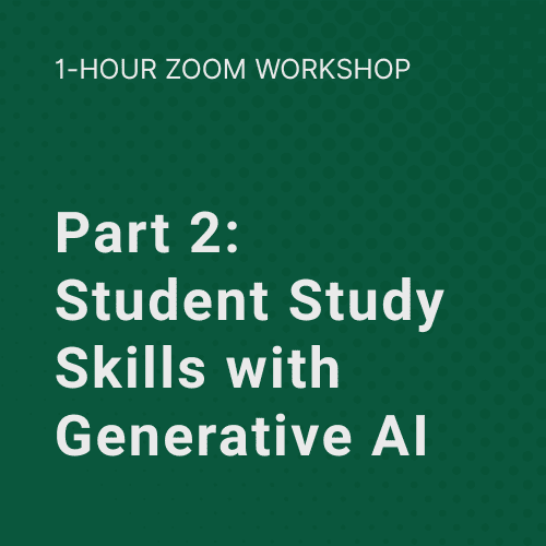 1 Hour Zoom Workshop: Part 2: Student Study Skills with Generative AI