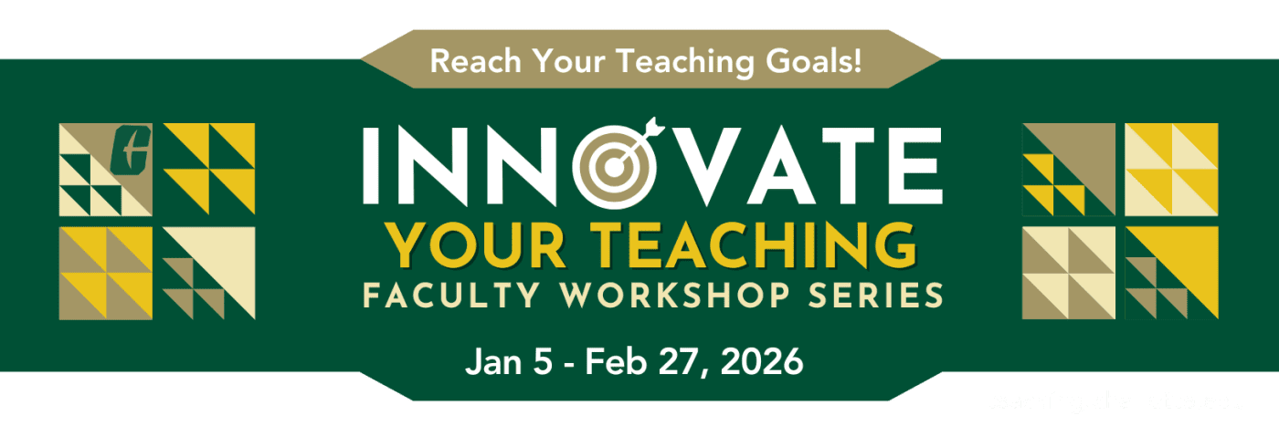 Reach your teaching goals! Innovate your teaching faculty workshop series. January 5th through February 27th, 2026.
